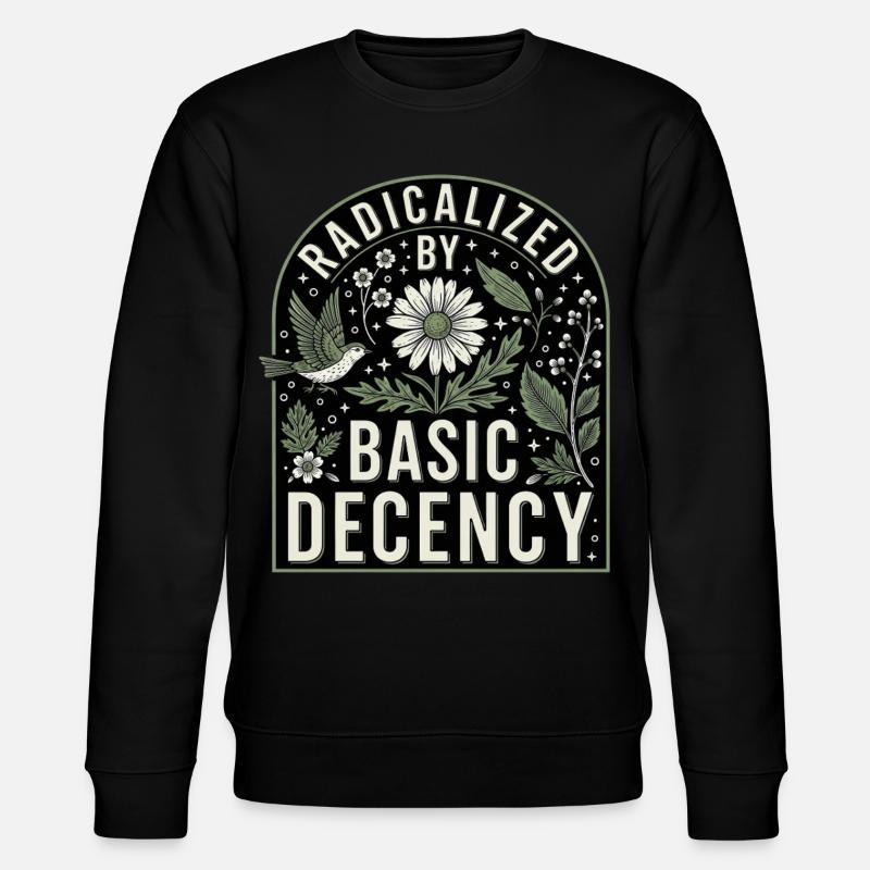 Radicalized By Basic Decency Statement Shirt - Stanley/Stella CHANGER Unisex Organic Sweatshirt - black