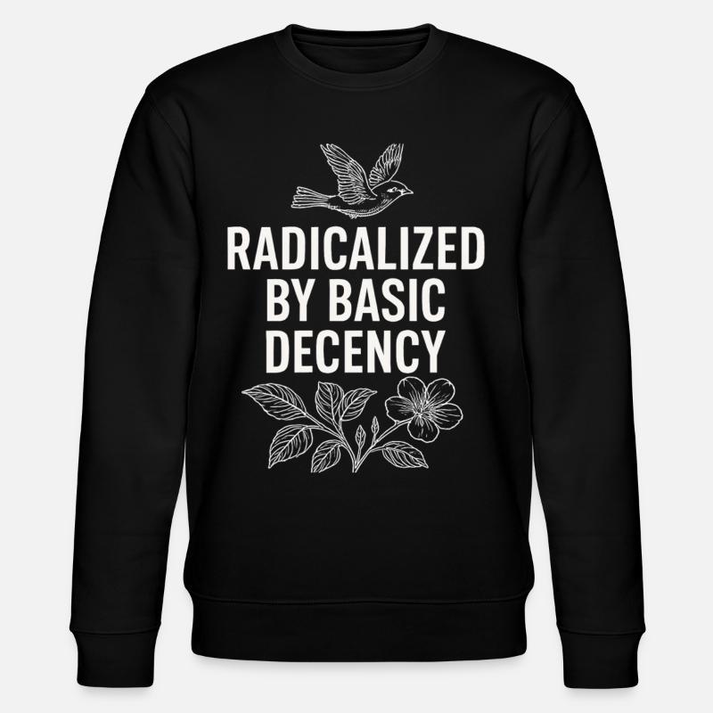 Radicalized by Basic Decency Statement Shirt - Stanley/Stella Unisex Bio-Sweatshirt CHANGER - Schwarz
