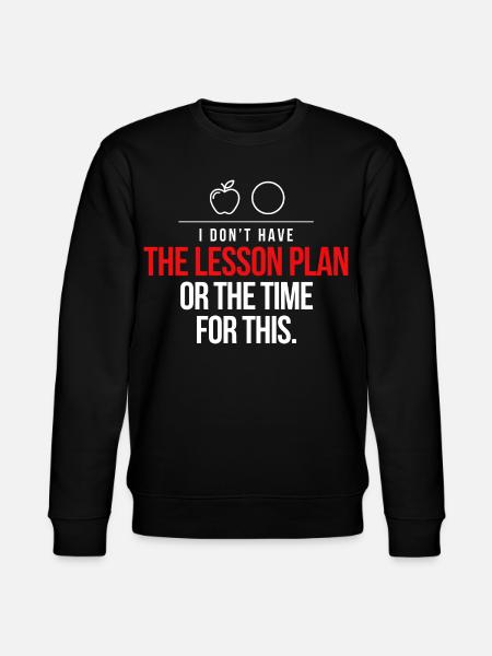 No Lesson Plan Time Tee - Stanley/Stella CHANGER Unisex Organic Sweatshirt - black