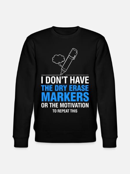 I Don’t Have Dry Erase Markers Meme - Stanley/Stella CHANGER Unisex Organic Sweatshirt - black