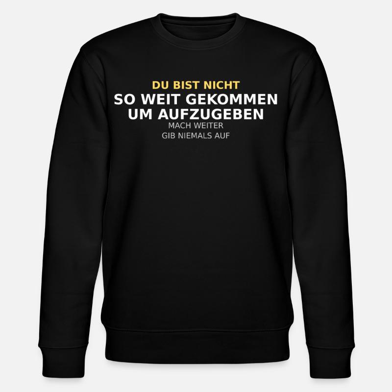 Du Bist Nicht So Weit Gekommen - Stanley/Stella Unisex Bio-Sweatshirt CHANGER  - Schwarz
