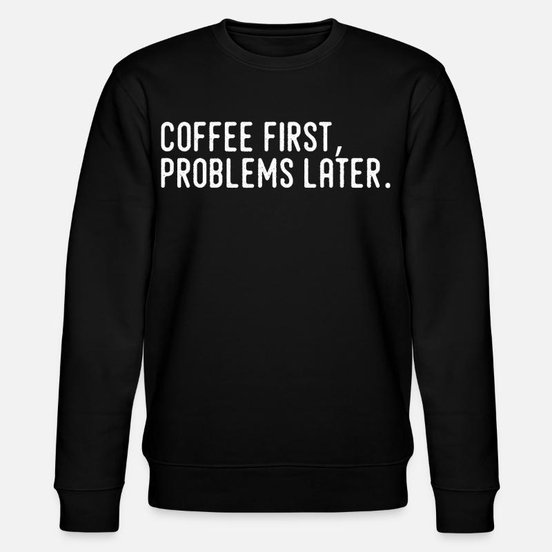 Kaffee erst Probleme später - Stanley/Stella Unisex Bio-Sweatshirt CHANGER  - Schwarz