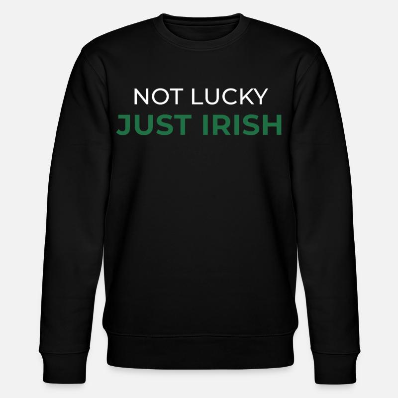 Not Lucky Just Irish - Stanley/Stella CHANGER Unisex Organic Sweatshirt - black