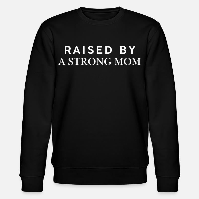 Raised By A Strong Mom - Stanley/Stella CHANGER Unisex Organic Sweatshirt - black
