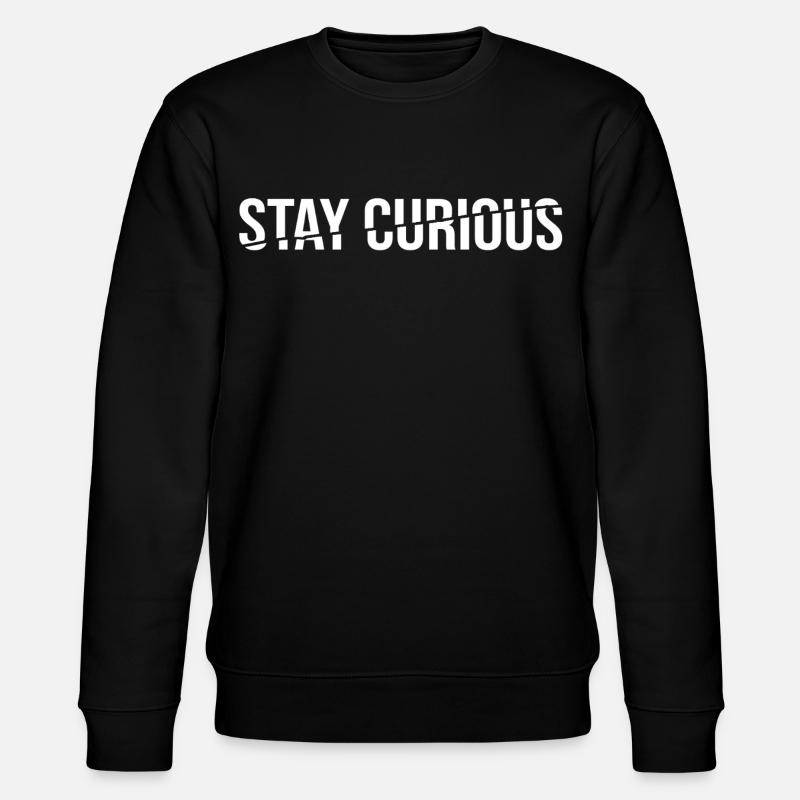 Stay Curious - Statement Saying - Stanley/Stella CHANGER Unisex Organic Sweatshirt - black