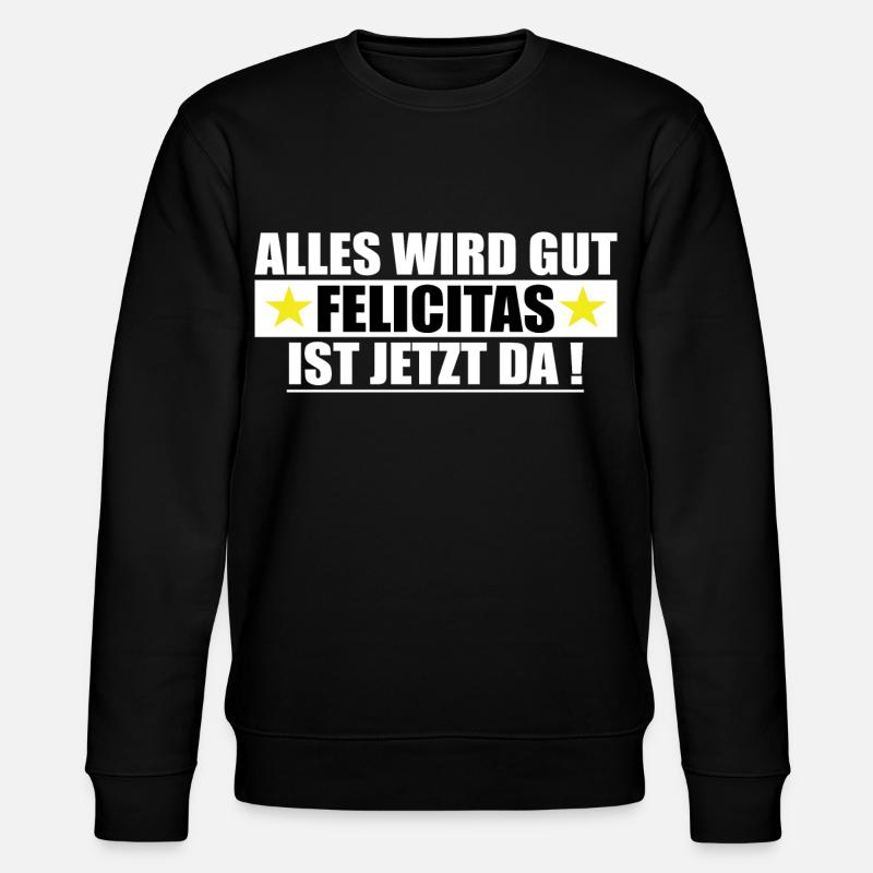 Felicitas Nom Prénom Anniversaire - Sweat bio CHANGER Stanley/Stella Unisexe - noir