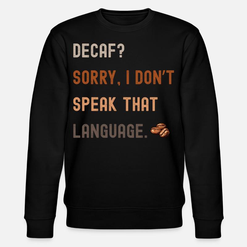 Kaffee Spruch – Decaf? Sorry... - Stanley/Stella Unisex Bio-Sweatshirt CHANGER  - Schwarz