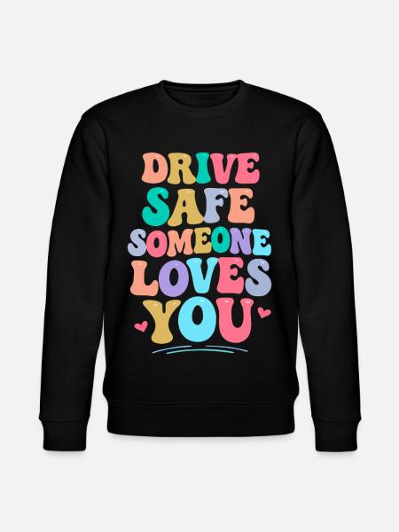 Drive carefully, someone loves you - Stanley/Stella CHANGER Unisex Organic Sweatshirt - black