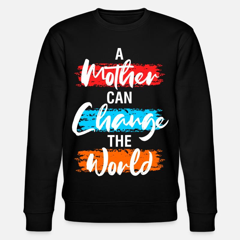Une Mère peut changer le monde - Sweat bio CHANGER Stanley/Stella Unisexe - noir