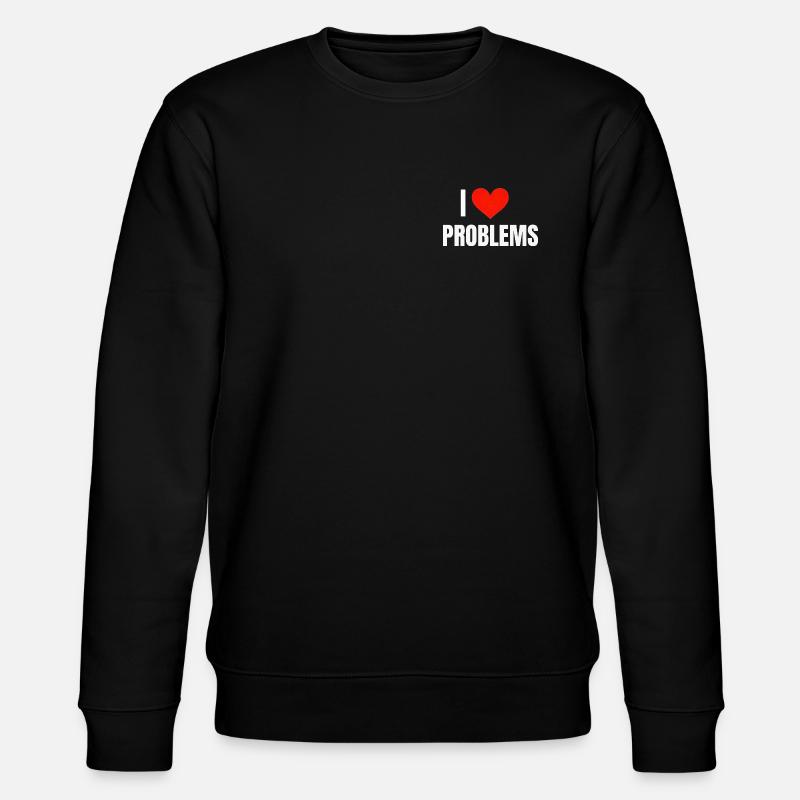 I ❤️ Problems - Stanley/Stella CHANGER Unisex Organic Sweatshirt - black