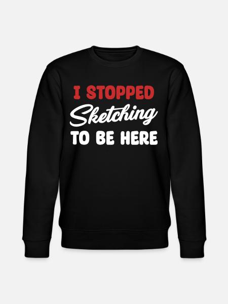 I stopped drawing to sketch. - Stanley/Stella CHANGER Unisex Organic Sweatshirt - black