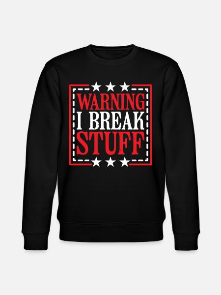 Warning I Break Stuff 14 - Stanley/Stella CHANGER Unisex Organic Sweatshirt - black