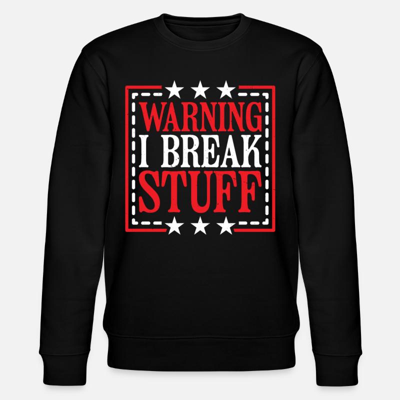 Warning I Break Stuff 14 - Stanley/Stella CHANGER Unisex Organic Sweatshirt - black