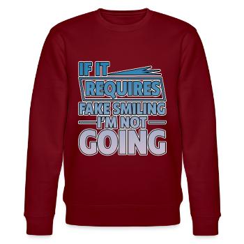 If It Requires Fake Smiling, I'm Not Going 2 - Stanley/Stella CHANGER Unisex Organic Sweatshirt - burgundy - Front - Nik (191cm) & Marisol (170cm)