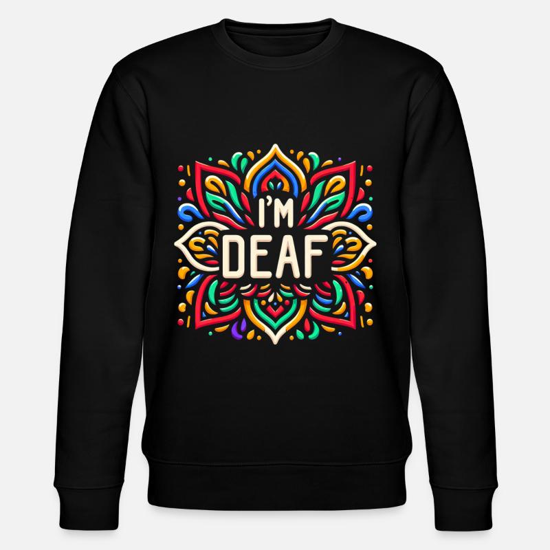 I'm Deaf 43 - Stanley/Stella CHANGER Unisex Organic Sweatshirt - black