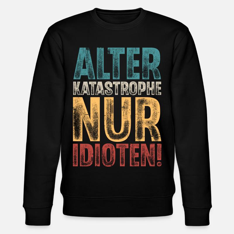 Alter Katastrophe Nur Idioten - Stanley/Stella Unisex Bio-Sweatshirt CHANGER  - Schwarz