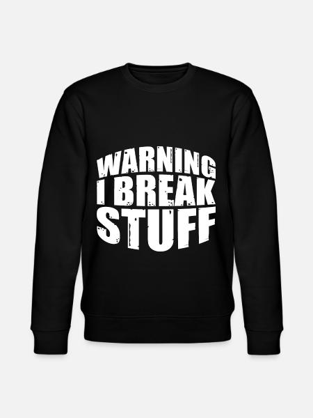 Warning I Break Stuff 7 - Stanley/Stella CHANGER Unisex Organic Sweatshirt - black