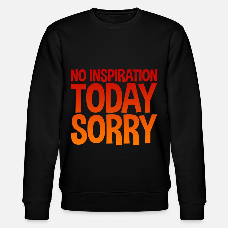 No Inspiration Today, Sorry - Stanley/Stella CHANGER Unisex Organic Sweatshirt - black