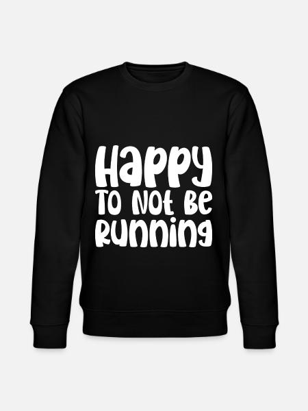 Happy To Not Be Running - Stanley/Stella CHANGER Unisex Organic Sweatshirt - black