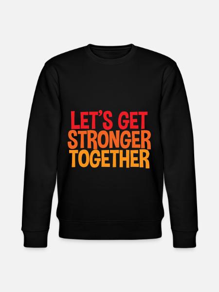 Let's Get Stronger Together 4 - Stanley/Stella CHANGER Unisex Organic Sweatshirt - black