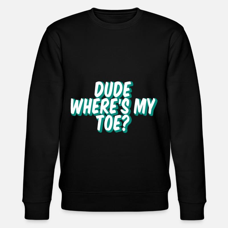 Dude Where's My Toe 2 - Stanley/Stella CHANGER Unisex Organic Sweatshirt - black