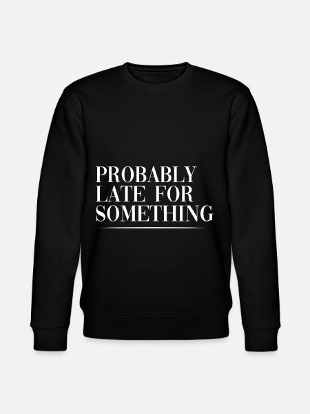 Probably Late For Something - Stanley/Stella CHANGER Unisex Organic Sweatshirt - black