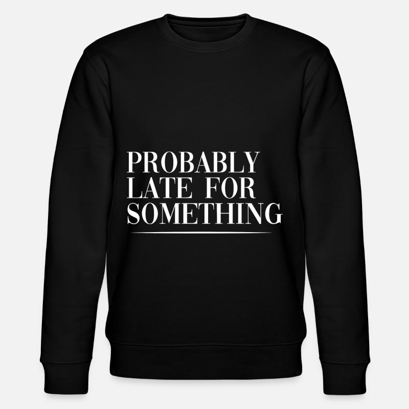 Probably Late For Something - Stanley/Stella Unisex Bio-Sweatshirt CHANGER - Schwarz