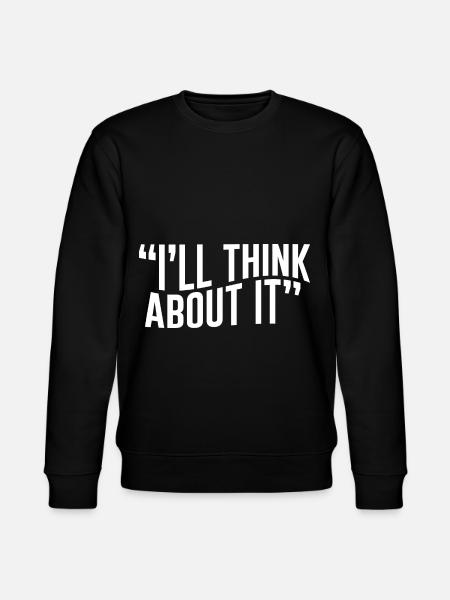 I'll Think About It - Stanley/Stella CHANGER Unisex Organic Sweatshirt - black