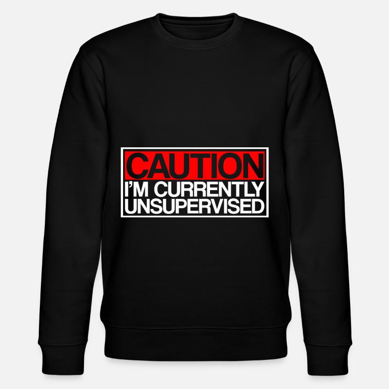 Caution I'm Currently Unsupervised 3 - Stanley/Stella Unisex Bio-Sweatshirt CHANGER  - Schwarz