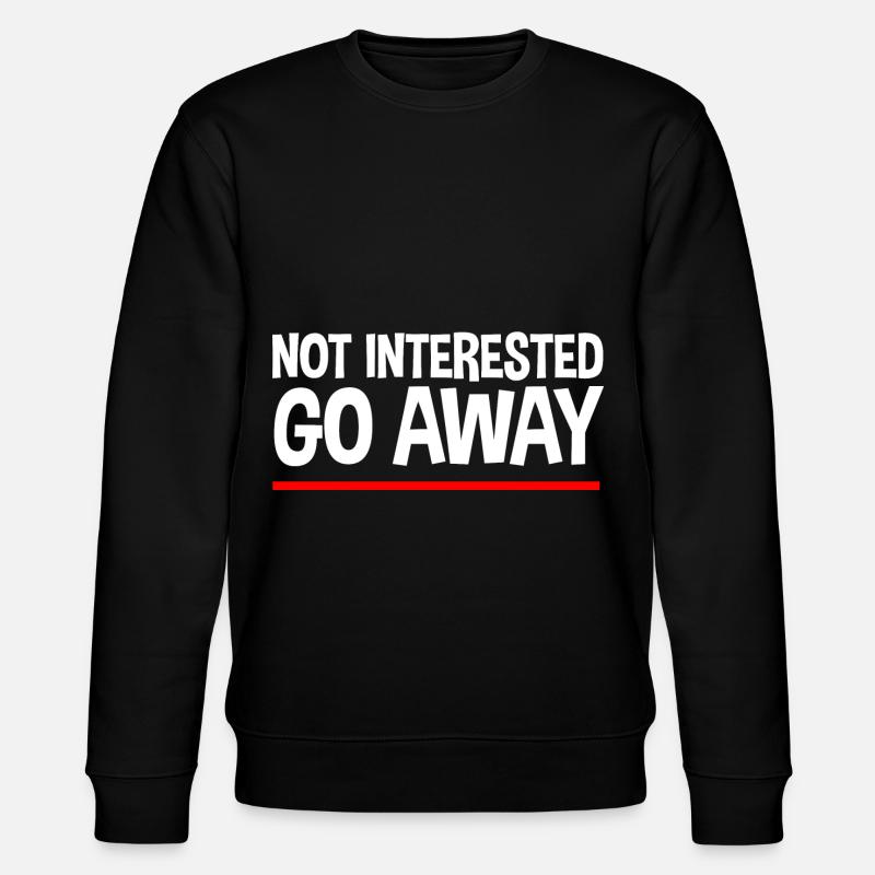 Not Interested Go Away - Stanley/Stella CHANGER Unisex Organic Sweatshirt - black