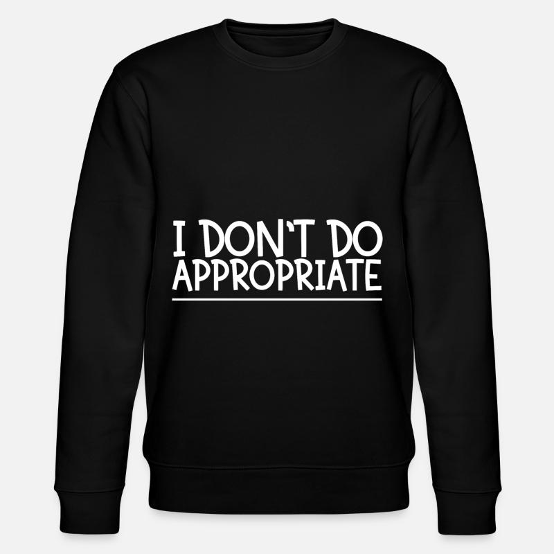 I Don't Do Appropriate - Stanley/Stella Unisex Bio-Sweatshirt CHANGER  - Schwarz