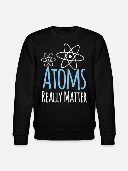Physics Atoms Really Matter - Stanley/Stella CHANGER Unisex Organic Sweatshirt - black