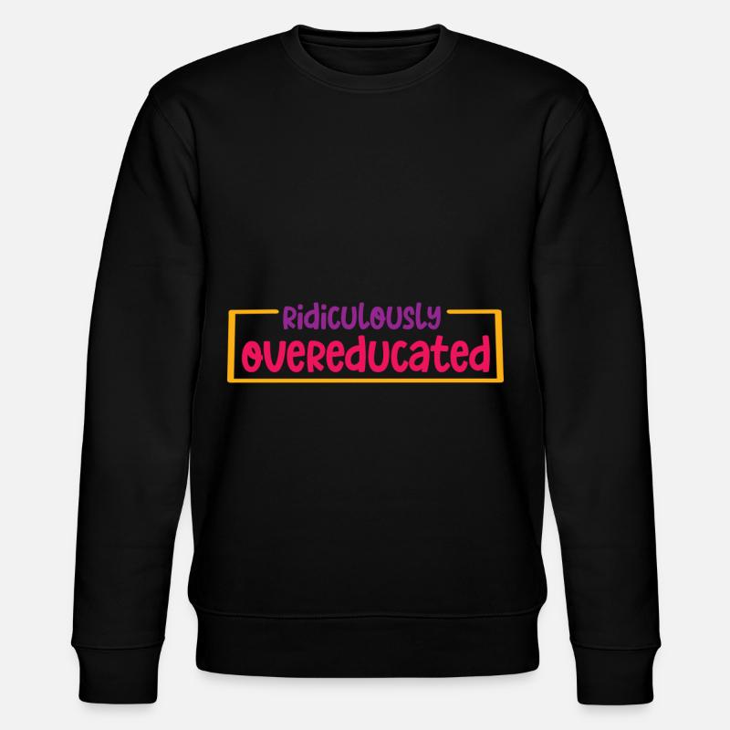 Ridiculously Overeducated 2 - Stanley/Stella CHANGER Unisex Organic Sweatshirt - black