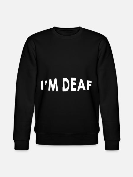 I'm Deaf 20 - Stanley/Stella CHANGER Unisex Organic Sweatshirt - black