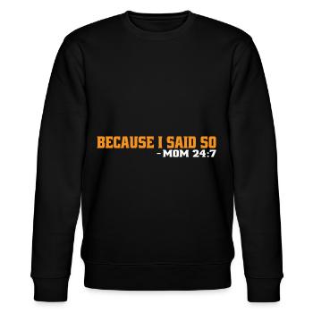 Because I Said So - Mom 24:7 23 - Stanley/Stella CHANGER Unisex Organic Sweatshirt - black - Front - Nik (191cm) & Marisol (170cm)