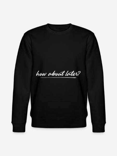 How About Later? 4 - Stanley/Stella CHANGER Unisex Organic Sweatshirt - black