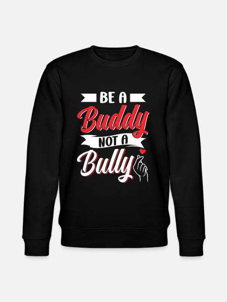 Be a buddy don't bully stop bullying bullying - Stanley/Stella CHANGER Unisex Organic Sweatshirt - black