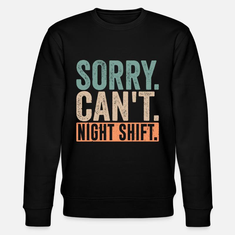 Sorry I can't work night shift - Stanley/Stella CHANGER Unisex Organic Sweatshirt - black