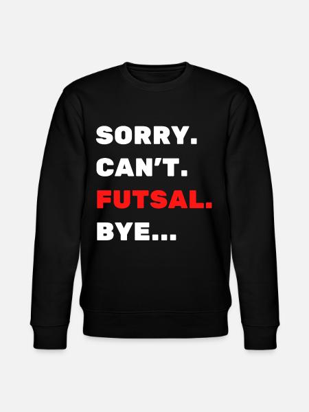 Sorry. Can't. Futsal. Bye. - Stanley/Stella CHANGER Unisex Organic Sweatshirt - black
