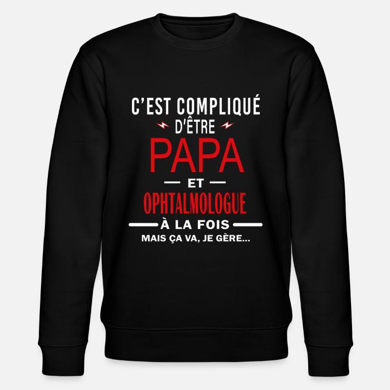 papa Et OPHTALMOLOGUE cadeau citation - Sweat bio CHANGER Stanley/Stella Unisexe - noir