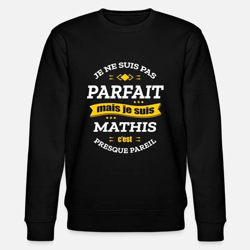 MATHIS PARFAIT - PRENOM MATHIS - Sweat bio CHANGER Stanley/Stella Unisexe - noir