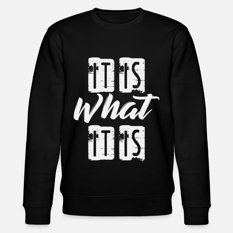It is What it is - Stanley/Stella Unisex Bio-Sweatshirt CHANGER  - Schwarz
