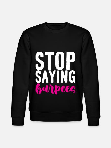 Stop Saying Burpees 4 - Stanley/Stella CHANGER Unisex Organic Sweatshirt - black