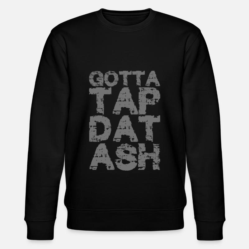 Gotta Tap Dat Ash 2 - Stanley/Stella CHANGER Unisex Organic Sweatshirt - black