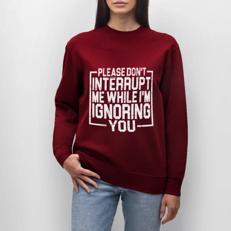 Please Don't Interrupt Me While I'm Ignoring You 3 Stanley/Stella Unisex Bio-Sweatshirt CHANGER 