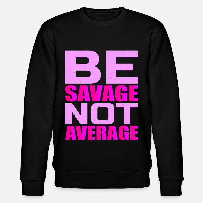 Be Savage Not Average 4 - Stanley/Stella Unisex Bio-Sweatshirt CHANGER  - Schwarz