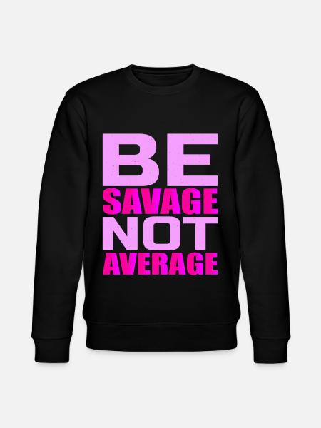 Be Savage Not Average 4 - Stanley/Stella CHANGER Unisex Organic Sweatshirt - black