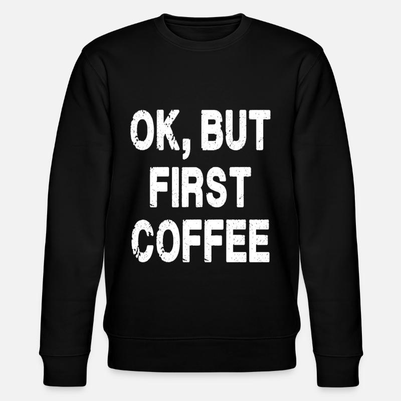 Ok, mais premier café - Sweat bio CHANGER Stanley/Stella Unisexe - noir