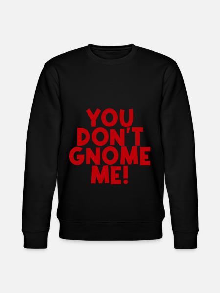 You Don't Gnome Me 2 - Stanley/Stella CHANGER Unisex Organic Sweatshirt - black