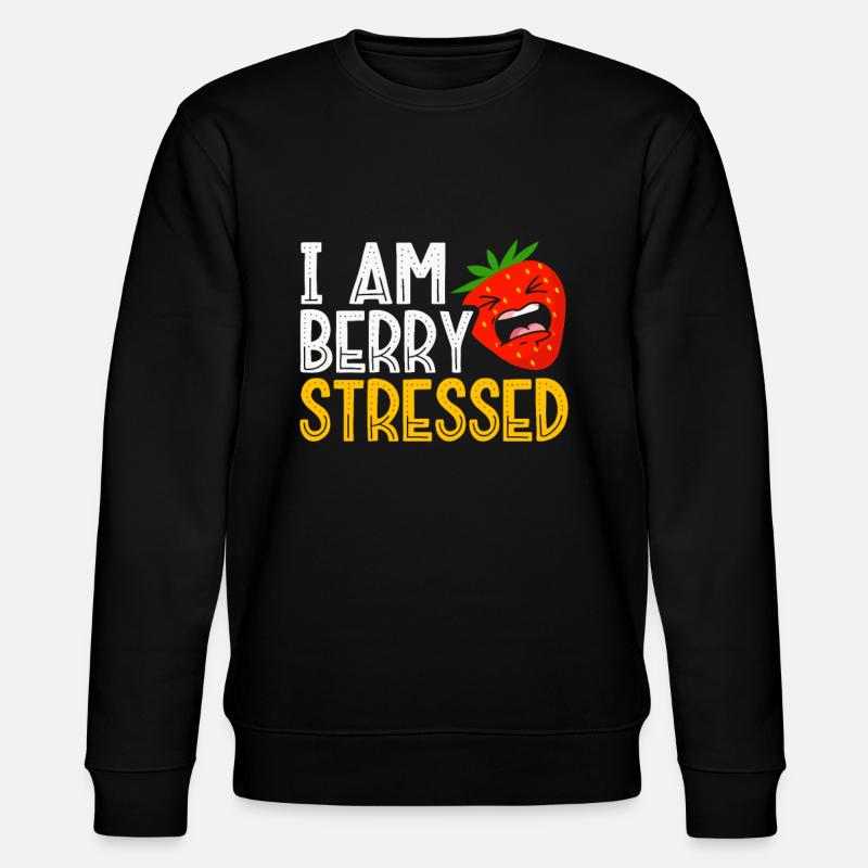 I'm berry-stressed strawberries that - Stanley/Stella CHANGER Unisex Organic Sweatshirt - black